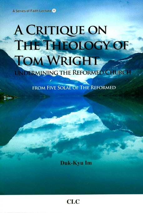 A Critique on The Theology of Tom Wright Undermining The Reformed Church(A Series of Faith Lecture 11)