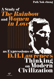 A Study of The Rainbow and Women in Loveas Expressions of D H. Lawrence's Thinkingon Modern Civilization