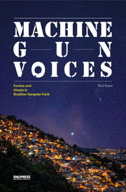 Machine Gun Voices: Favelas and Utopia In Brazilian Gangster Funk