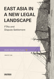 East Asia in a New Legal Landscape: FTAs and Dispute Settlememt