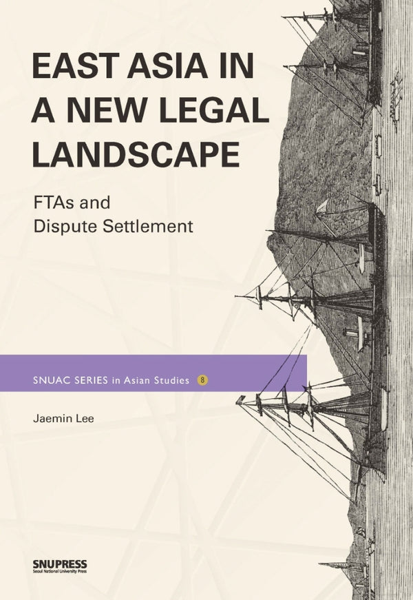 East Asia in a New Legal Landscape: FTAs and Dispute Settlememt