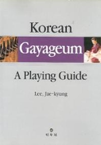 Korean Gayageum :a Playing Guide