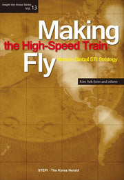 Making the High speed Train Fly: Korean Global STI Strategy(Insight into Korea Series 13)(반양장)