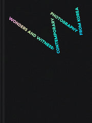 Wonders and Witness : Contemporary Photography from Korea