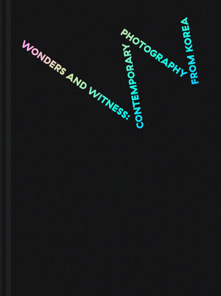Wonders and Witness : Contemporary Photography from Korea