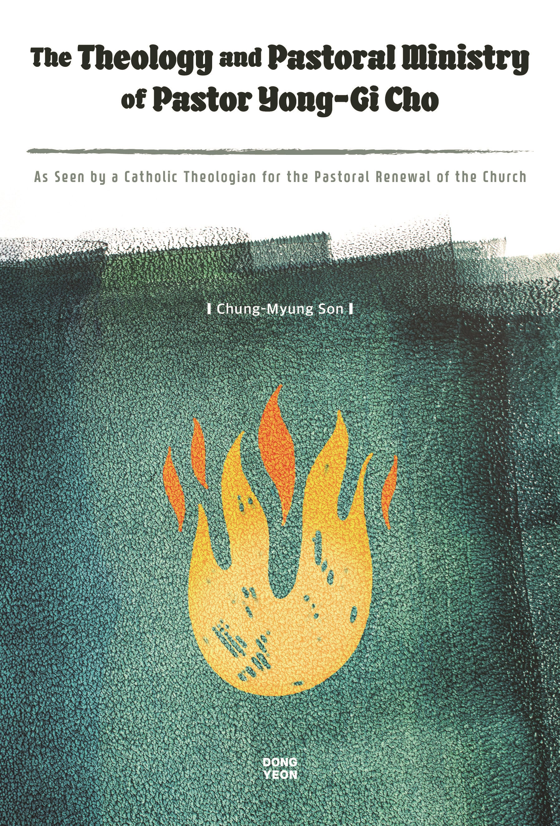 The Theology and Pastoral Ministry of Pastor Yong-Gi Cho