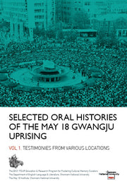 SELECTED ORAL HISTORIES OF THE MAY 18 GWANGJU UPRISING