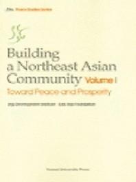 Building a Northeast Asian Community Vol 1: Toward Peace and Prosperity