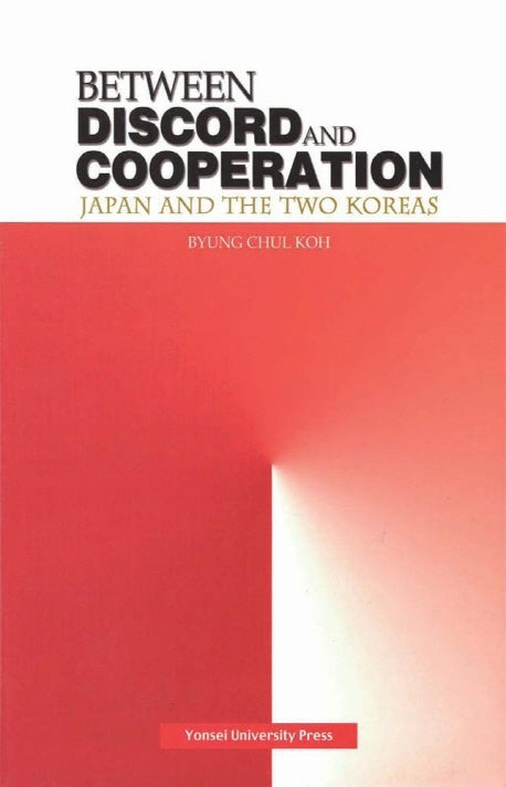 BETWEEN DISCORD AND COOPERATION(JAPAN AND THE TWO KOREAS)