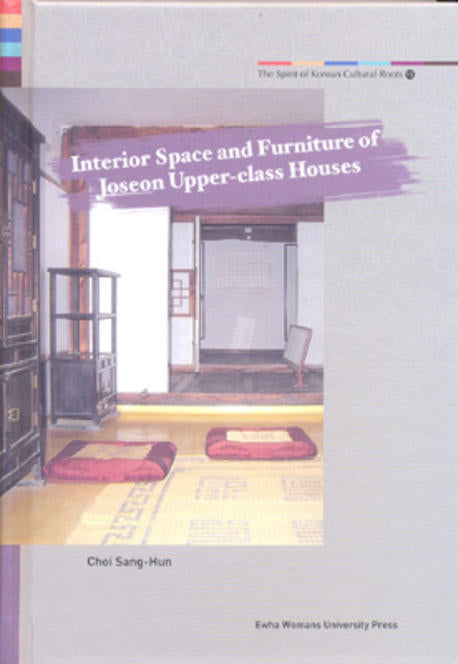Spirit of Korean Cultural Roots 19 : Interior Space and Furniture of Joseon Upper-Class Houses