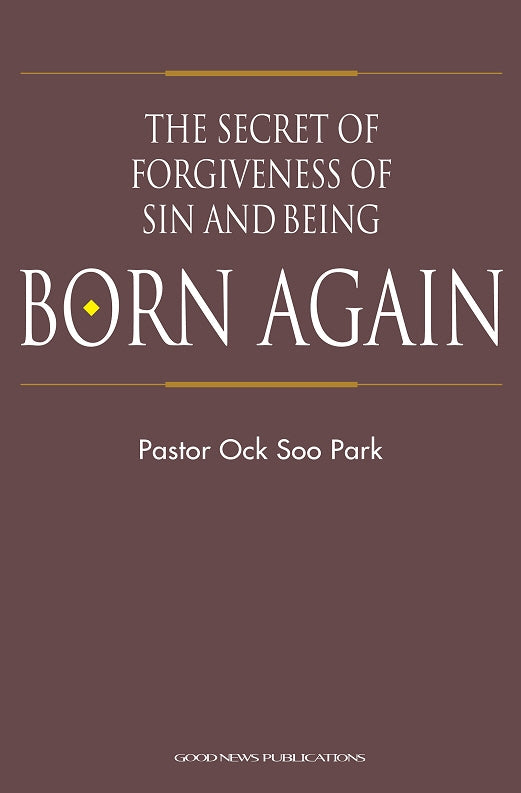 The Secret Of Forgiveness Of Sin And Being Born Again(죄사함 거듭남의 비밀 영문판)