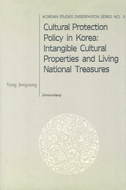 Cultural Protection Policy in Korea: Intangible Cultural Properties and Living National Treasures(Korean Studies Dissertation Series 3)(양장본 HardCover)