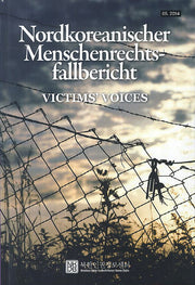 Nordkoreanischer Menschenrechts - fallbericht: Victims' Voices
