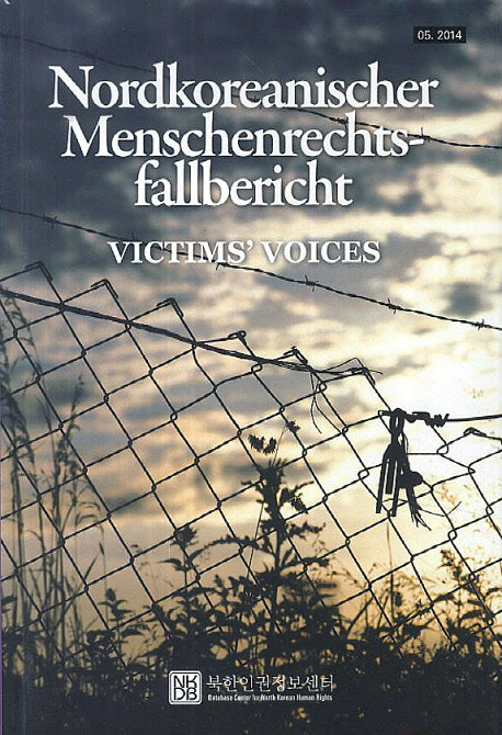 Nordkoreanischer Menschenrechts - fallbericht: Victims' Voices