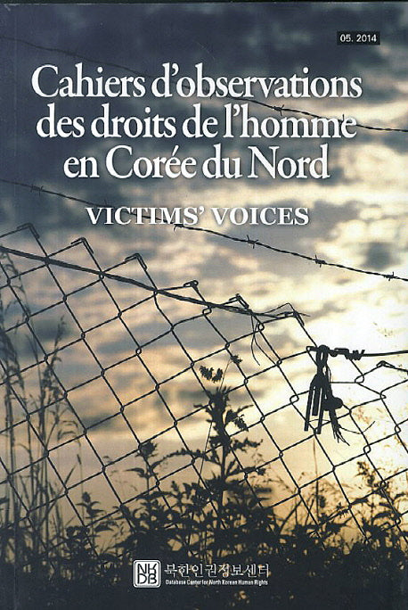 Cahiers D'observations des droits de l'homme en Coree du Nord: Victims' Voices