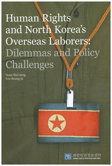 Human Rights and North Korea's Overseas Laborers: Dilemmas and Policy Challenges