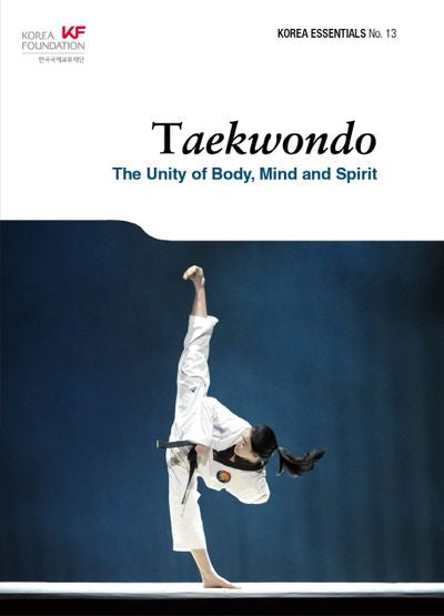 Taekwondo: The Unity of Body Mind and Spirit(Korea Essentials 13)