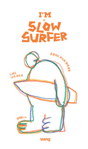 I'M a SLOW SURFER