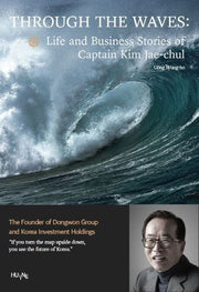 THROUGH THE WAVES : Life and Business Stories of Captain Kim Jae-chul