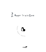 I hope it will come(와줬으면 좋겠어)