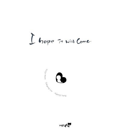 I hope it will come(와줬으면 좋겠어)