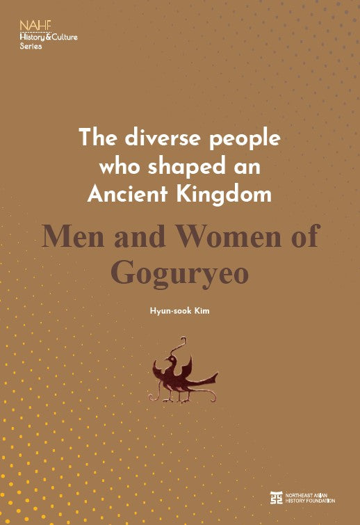 The diverse people who shaped an Ancient Kingdom Men and Women of Goguryeo(History&Culture Series)