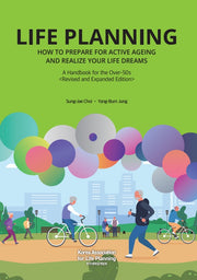 Life Planning: How to Prepare for Active Ageing and Realize Your Life Dreams A Handbook for the Over-50s(Revised and Expanded Edition)