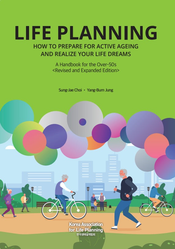 Life Planning: How to Prepare for Active Ageing and Realize Your Life Dreams A Handbook for the Over-50s(Revised and Expanded Edition)