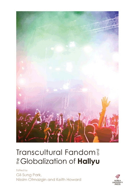 Transcultural Fandom and the Globalization of Hallyu(양장본 HardCover)