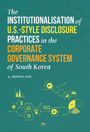 The Institutionalisation of U.S.-style Disclosure Practices in the Corporate Governance System of South Korea(양장본 Hardcover)