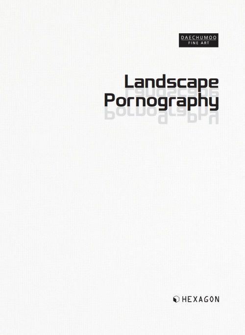 Landscape Pornography(대추무 파인아트 2)