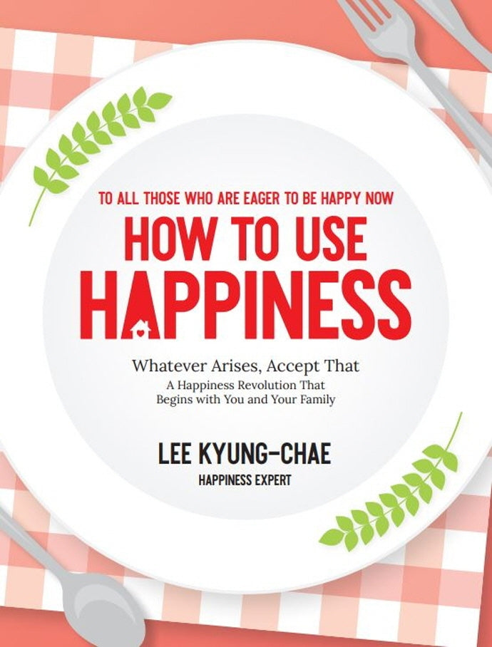 HOW TO USE HAPPINESS